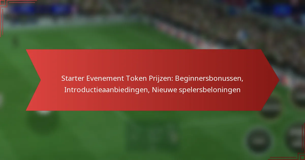 featured-image-starter-evenement-token-prijzen-beginnersbonussen-introductieaanbiedingen-nieuwe-spelersbeloningen