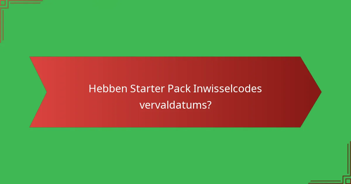 Hebben Starter Pack Inwisselcodes vervaldatums?