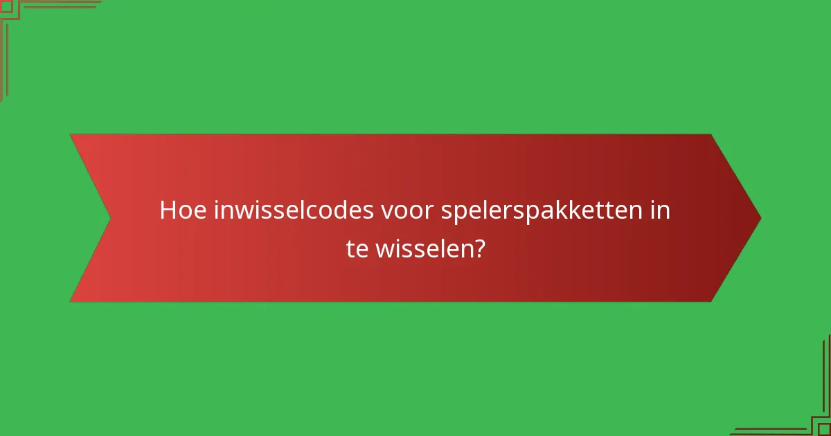 Hoe inwisselcodes voor spelerspakketten in te wisselen?