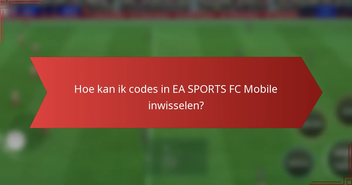 Hoe kan ik codes in EA SPORTS FC Mobile inwisselen?