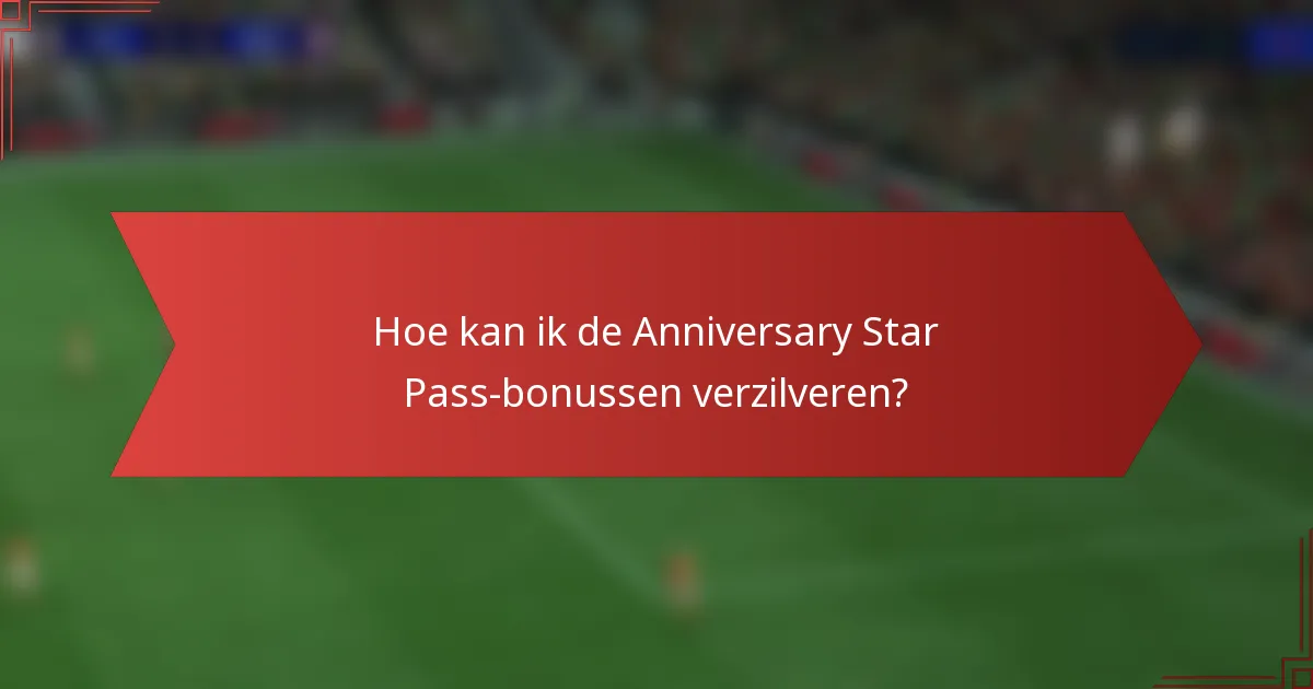 Hoe kan ik de Anniversary Star Pass-bonussen verzilveren?
