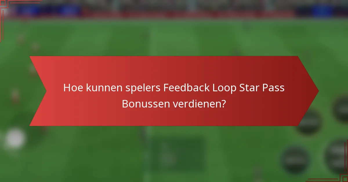 Hoe kunnen spelers Feedback Loop Star Pass Bonussen verdienen?