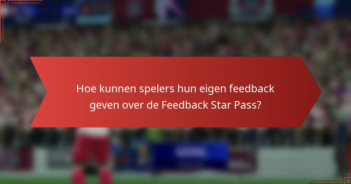 Hoe kunnen spelers hun eigen feedback geven over de Feedback Star Pass?
