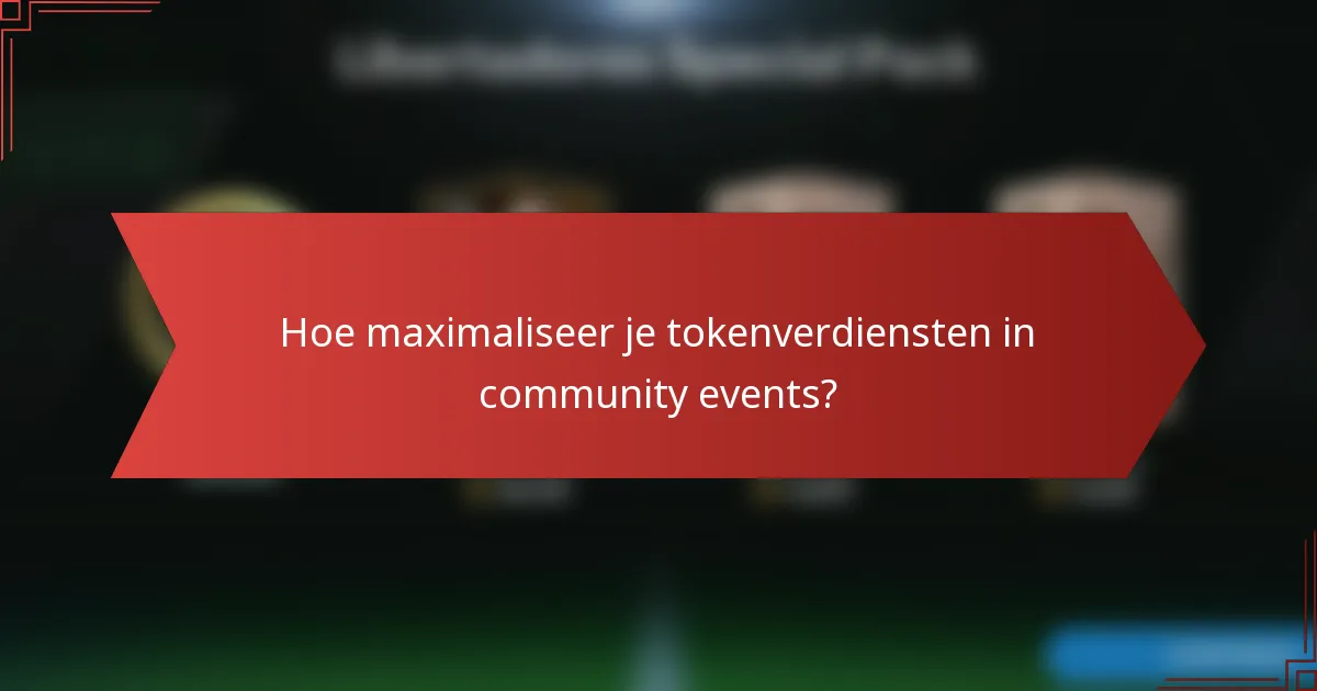 Hoe maximaliseer je tokenverdiensten in community events?