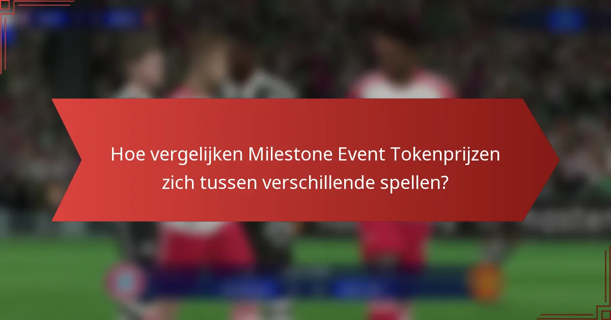 Hoe vergelijken Milestone Event Tokenprijzen zich tussen verschillende spellen?