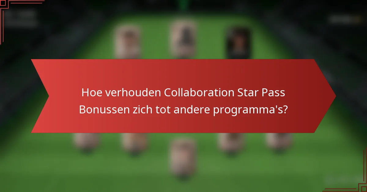 Hoe verhouden Collaboration Star Pass Bonussen zich tot andere programma's?