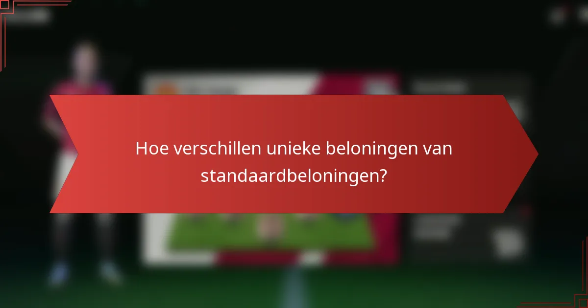 Hoe verschillen unieke beloningen van standaardbeloningen?
