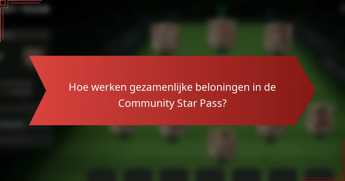 Hoe werken gezamenlijke beloningen in de Community Star Pass?