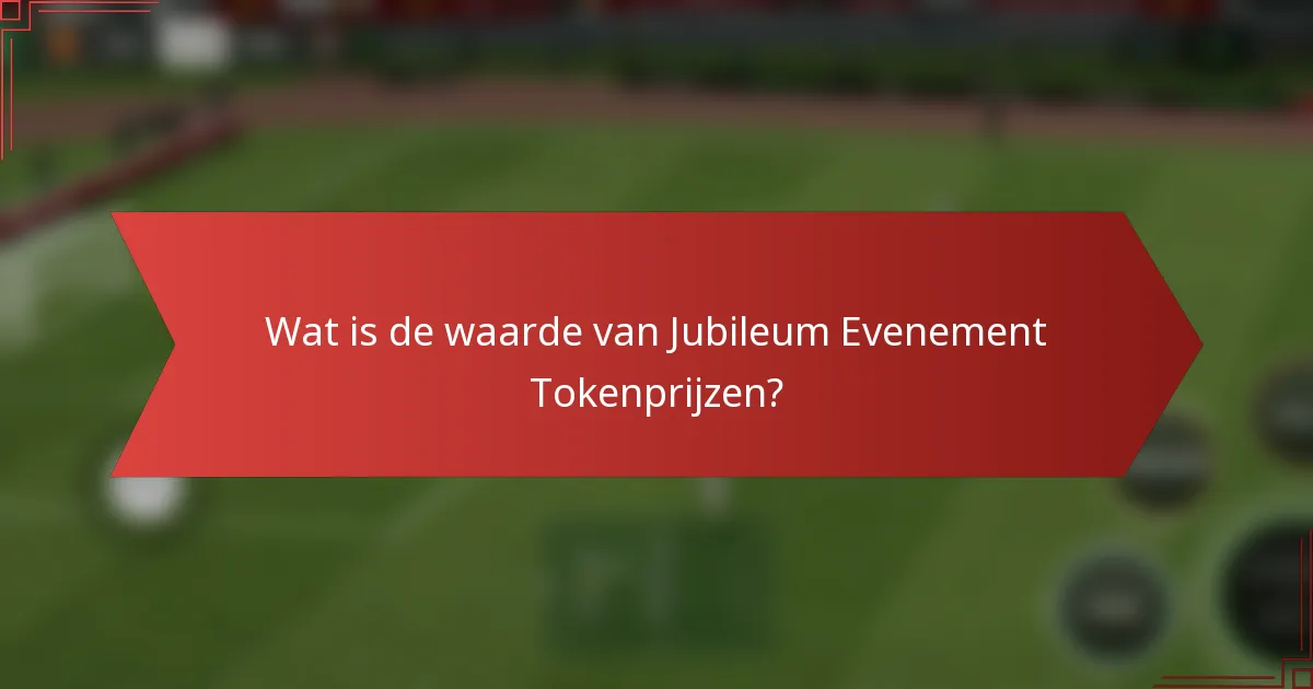 Wat is de waarde van Jubileum Evenement Tokenprijzen?
