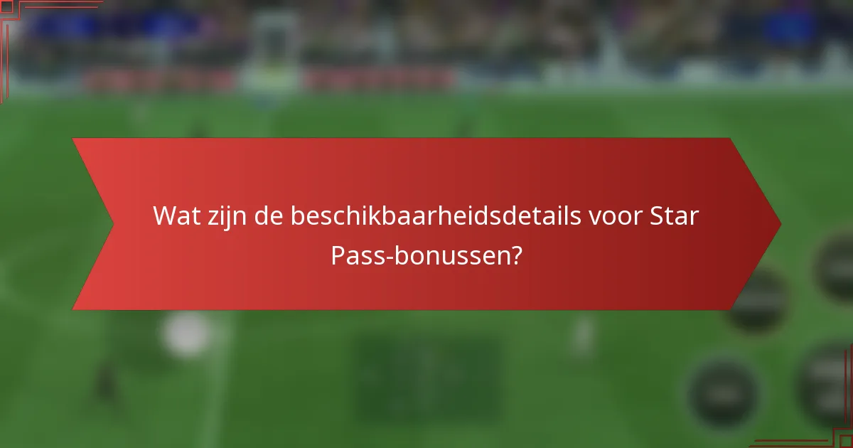 Wat zijn de beschikbaarheidsdetails voor Star Pass-bonussen?