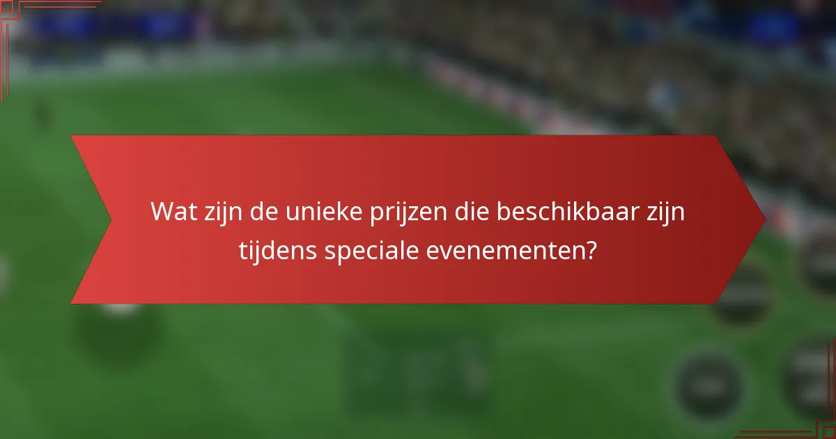 Wat zijn de unieke prijzen die beschikbaar zijn tijdens speciale evenementen?