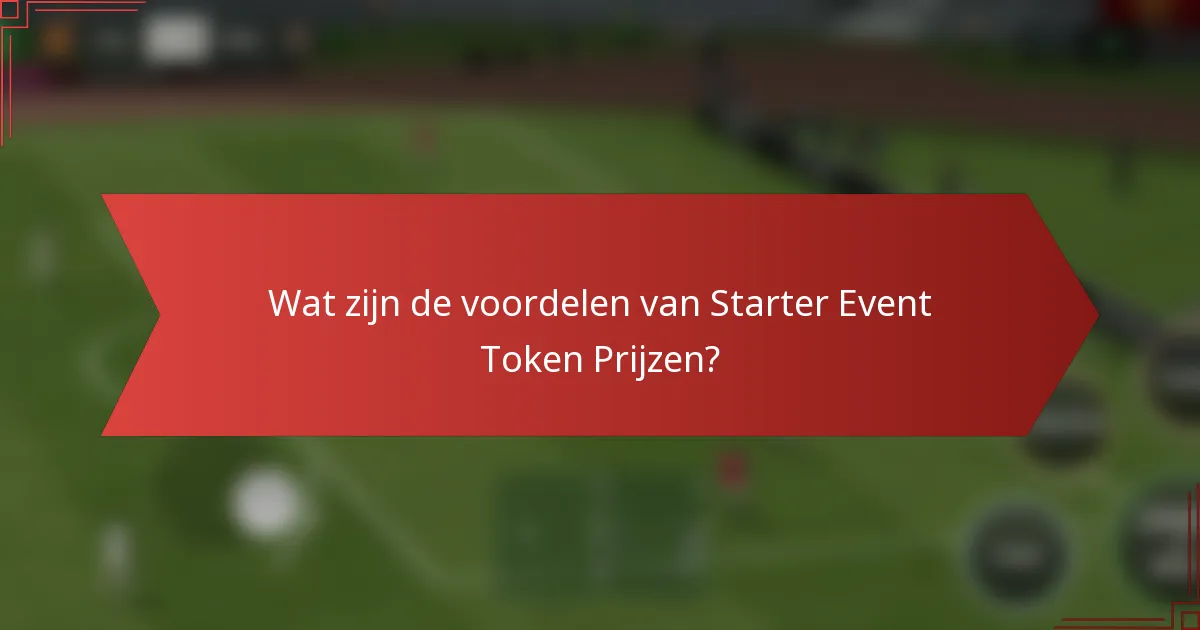 Wat zijn de voordelen van Starter Event Token Prijzen?