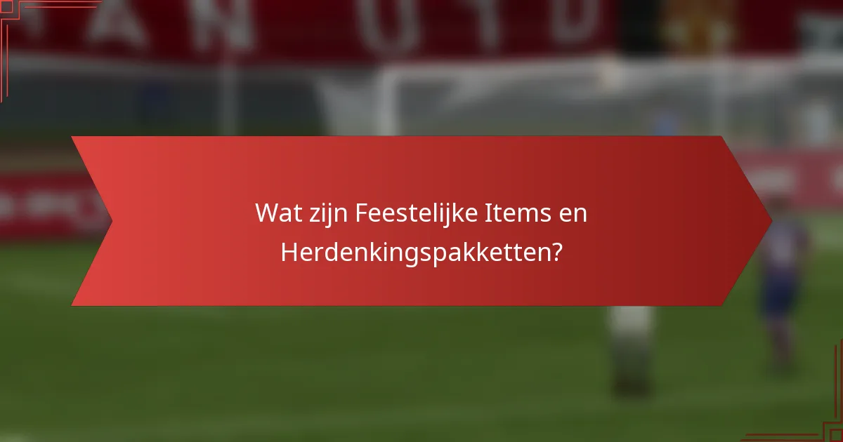 Wat zijn Feestelijke Items en Herdenkingspakketten?