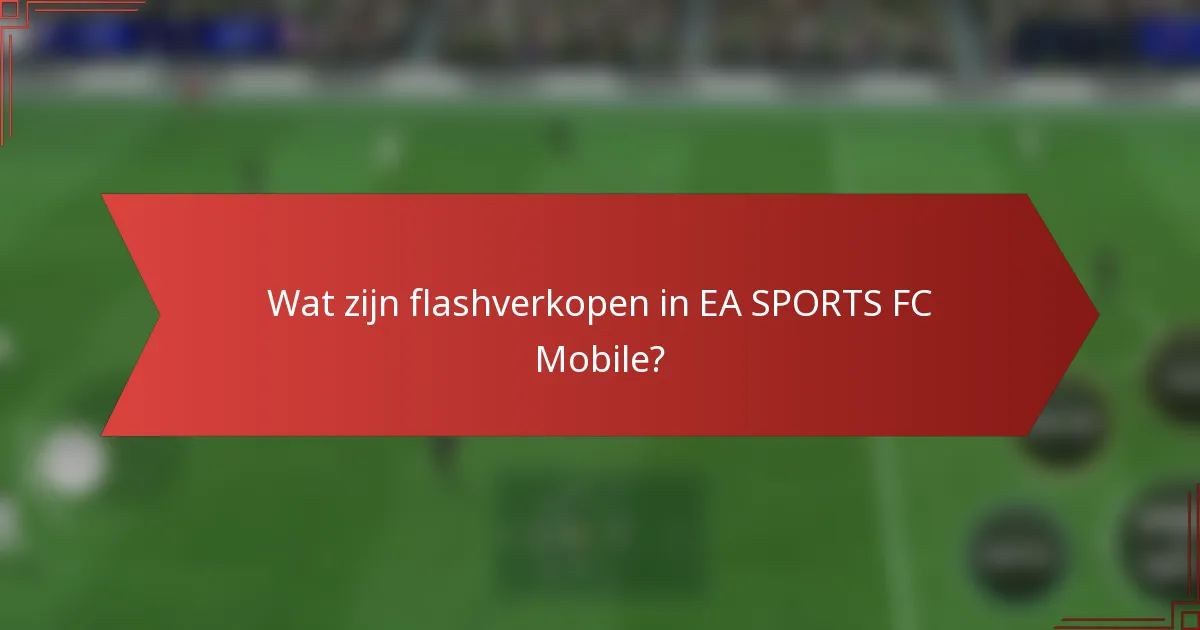 Wat zijn flashverkopen in EA SPORTS FC Mobile?