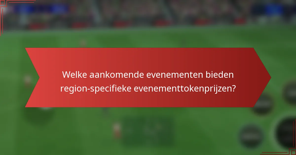 Welke aankomende evenementen bieden region-specifieke evenementtokenprijzen?