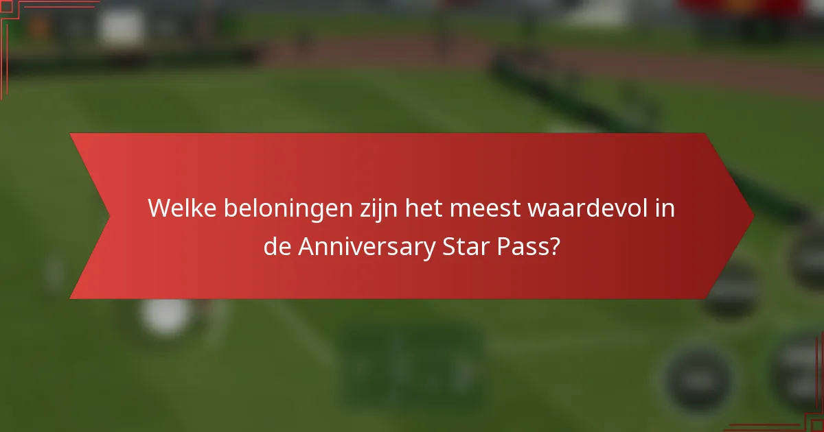 Welke beloningen zijn het meest waardevol in de Anniversary Star Pass?