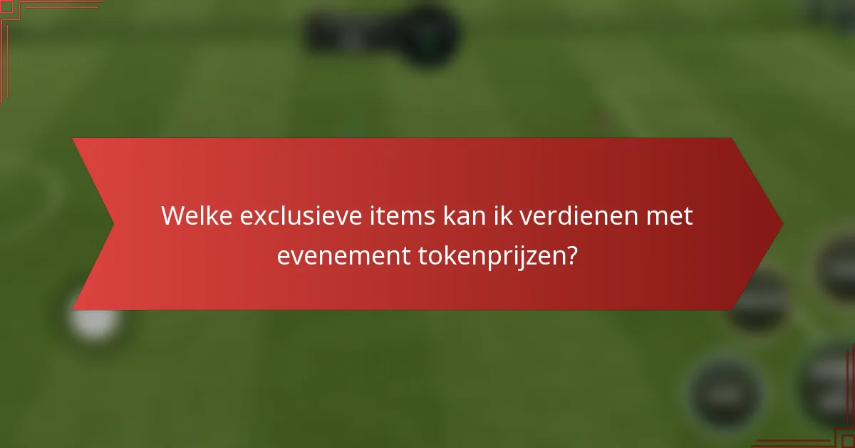 Welke exclusieve items kan ik verdienen met evenement tokenprijzen?