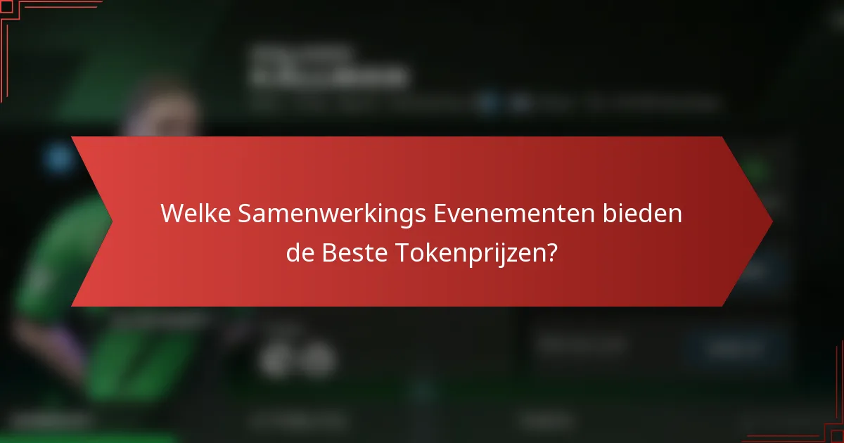 Welke Samenwerkings Evenementen bieden de Beste Tokenprijzen?