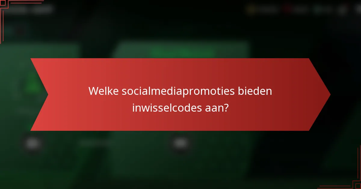 Welke socialmediapromoties bieden inwisselcodes aan?
